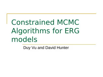Constrained MCMC  Algorithms for ERG  models  Duy Vu and David Hunter  Constraints  ergm uses