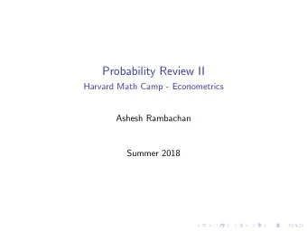 Probability Review II  Harvard Math Camp - Econometrics  Ashesh Rambachan  Summer 2018  Outline