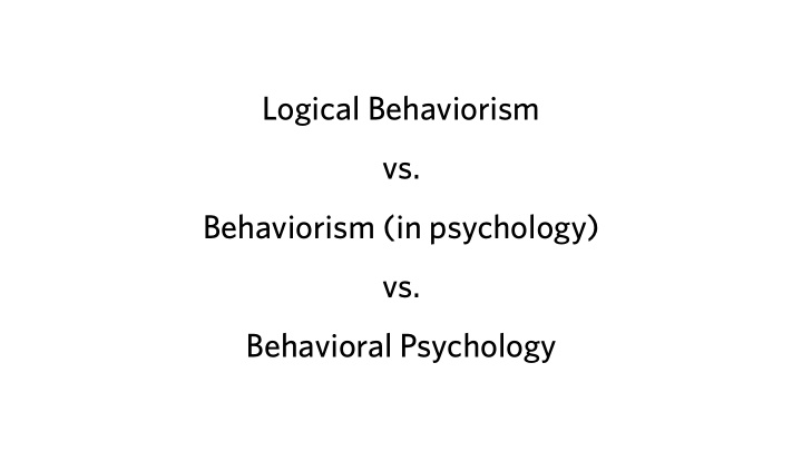 logical behaviorism vs behaviorism in psychology vs