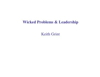 Wicked Problems &amp; Leadership  Keith Grint  The Problem with Change Do d ifferent kinds of