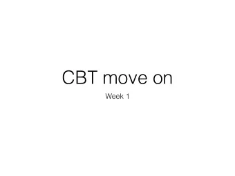 CBT move on  Week 1  WHAT IS CBT?  I think therefore I am.   Ren Descartes