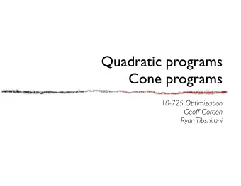 Quadratic programs  Cone programs  10-725 Optimization  Geoff Gordon  Ryan Tibshirani