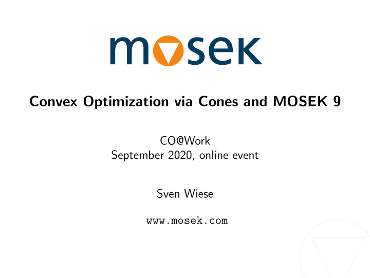 convex optimization via cones and mosek 9