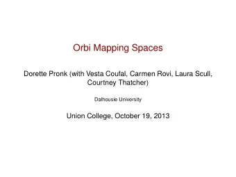 Orbi Mapping Spaces  Dorette Pronk (with Vesta Coufal, Carmen Rovi, Laura Scull,  Courtney