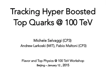 Tra  racking Hyper Bo  cking Hyper Boosted  sted  Top Q  p Qua  uarks @ 100 T  rks @ 100 TeV  eV