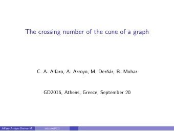 The crossing number of the cone of a graph  C. A. Alfaro, A. Arroyo, M. Der  n  ar, B. Mohar