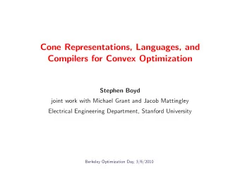Cone Representations, Languages, and  Compilers for Convex Optimization  Stephen Boyd  joint work
