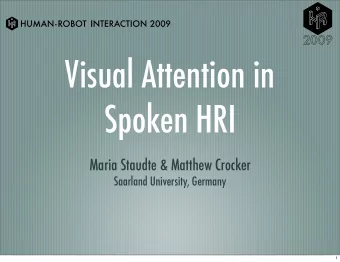 Visual Attention in  Spoken HRI  Maria Staudte &amp; Matthew Crocker  Saarland University, Germany