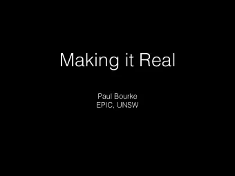 Making it Real  Paul Bourke  EPIC, UNSW  Contents  Motivation    Personal history