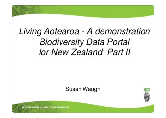 Living Aotearoa - A demonstration  Biodiversity Data Portal  for New Zealand Part II  Susan Waugh