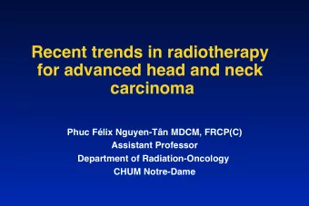 Recent trends in radiotherapy  for advanced head and neck  carcinoma  !  Phuc Flix Nguyen-Tn