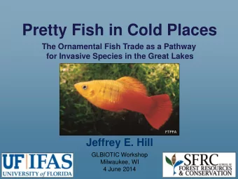 Pretty Fish in Cold Places  The Ornamental Fish Trade as a Pathway  for Invasive Species in the