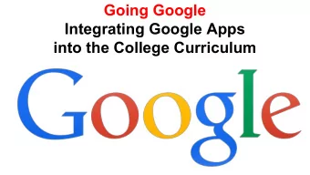 Going Google  Integrating Google Apps  into the College Curriculum  Do you know a teacher  whose