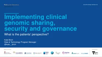 Implementing clinical  genomic sharing,  security and governance  What is the patients'