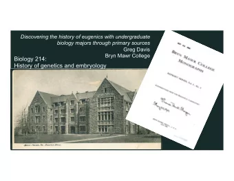 Biology 214:  History of genetics and embryology Stevens to Davenport - May 10 th , 1910  I have