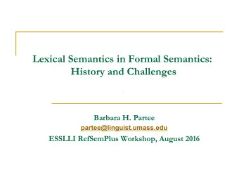 Lexical Semantics in Formal Semantics:  History and Challenges  . Barbara H. Partee
