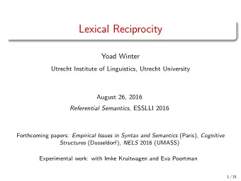 Lexical Reciprocity  Yoad Winter  Utrecht Institute of Linguistics, Utrecht University  August 26,