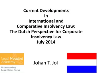 Johan T. Jol 1 1  Overview Today  1.  Current Legal Background Dutch Corporate Insolvency