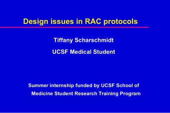 Design issues in RAC protocols  Tiffany Scharschmidt  UCSF Medical Student  Summer internship