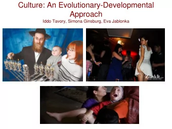 Approach  Iddo Tavory, Simona Ginsburg, Eva Jablonka  What is evo-devo, what is culture and what is