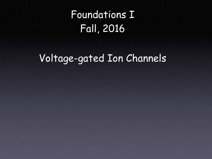 foundations i fall 2016 voltage gated ion channels na