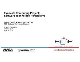 Exascale Computing Project:  Software Technology Perspective  Rajeev Thakur, Argonne National Lab.