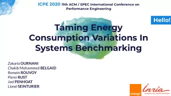 Taming Energy  Consumption Variations In  Systems Benchmarking Zakaria OURNANI Chakib Mohammed