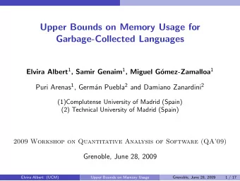 Upper Bounds on Memory Usage for  Garbage-Collected Languages Elvira Albert 1 , Samir Genaim 1 ,