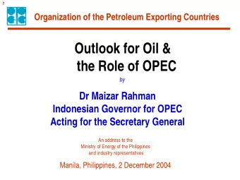 Outlook for Oil &amp;  the Role of OPEC  by  Dr Maizar Rahman  Indonesian Governor for OPEC  Acting