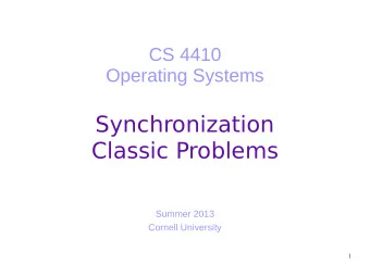 Synchronization  Classic Problems  Summer 2013  Cornell University  1  Today  What practical