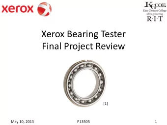 Xerox Bearing Tester  Final Project Review  [1]  May 10, 2013  P13505  1  Project Team and