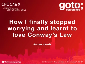 How I finally stopped  worrying and learnt to  love Conways Law  James Lewis  1