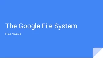 The Google File System  Firas Abuzaid  Why build GFS?  Node failures happen frequently    Files