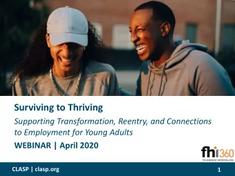 Surviving to Thriving  Supporting Transformation, Reentry, and Connections  to Employment for Young