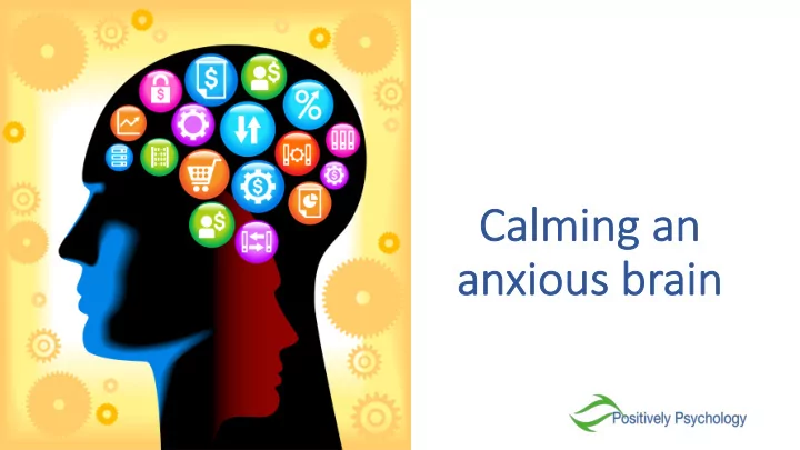 ca calmi ming ng an n an anxio ious brain ain an anxiety