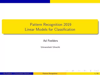 Pattern Recognition 2019  Linear Models for Classification  Ad Feelders  Universiteit Utrecht  Ad