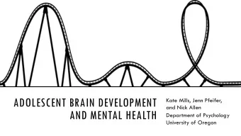 ADOLESCENT BRAIN DEVELOPMENT  Kate Mills, Jenn Pfeifer,  and Nick Allen  AND MENTAL HEALTH