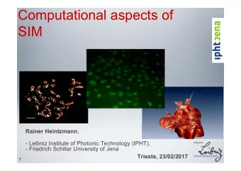 Computational aspects of  SIM Rainer Heintzmann ,  - Leibniz Institute of Photonic Technology