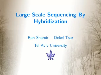 Large Scale Sequencing By  Hybridization  Ron Shamir  Dekel Tsur  Tel Aviv University  Outline