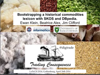 Bootstrapping a historical commodities  lexicon with SKOS and DBpedia.  Ewan Klein, Beatrice Alex,