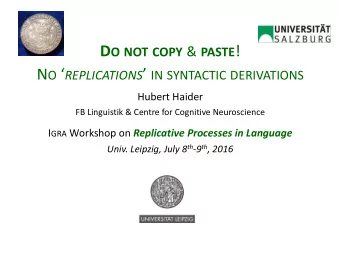 D O NOT COPY &amp; PASTE ! N O  REPLICATIONS  IN SYNTACTIC DERIVATIONS  Hubert Haider  FB