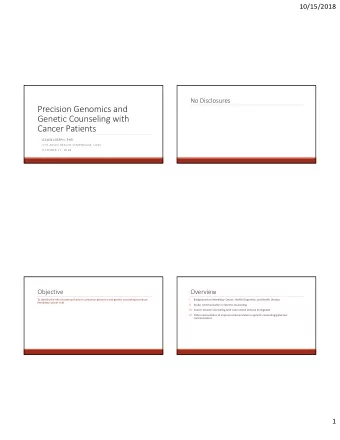 Precision Genomics and  Genetic Counseling with  Cancer Patients  GALEN JOSEPH, PHD  7TH ASIAN