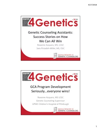 Genetic Counseling Assistants: Success Stories on How We Can All Win Roxanne Acquaro, MS, LCGC Sara