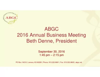 ABGC  2016 Annual Business Meeting  Beth Denne, President  September 30, 2016  1:45 pm  2:15 pm