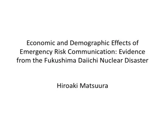 Emergency Risk Communication: Evidence  from the Fukushima Daiichi Nuclear Disaster  Hiroaki