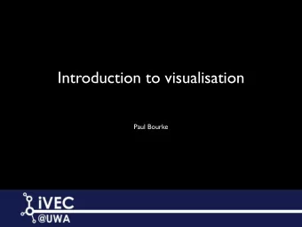 Introduction to visualisation  Paul Bourke  Contents    Introduction: definition, motivation,