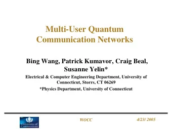 Multi-User Quantum  Communication Networks  Bing Wang, Patrick Kumavor, Craig Beal,  Susanne Yelin*