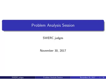 Problem Analysis Session  SWERC judges  November 30, 2017  SWERC judges  Problem Analysis Session