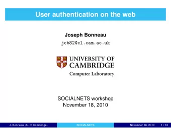 User authentication on the web  Joseph Bonneau  jcb82@cl.cam.ac.uk  Computer Laboratory  SOCIALNETS