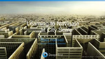 Learning to Navigate   at City Scale  Raia Hadsell Senior Research Scientist  [BBH Brazil for